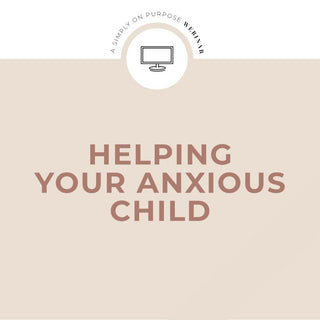 Helping Your Anxious Child Webinar